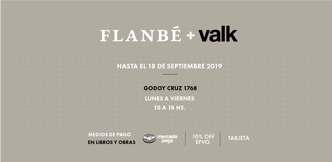 Inauguración muestra Flanbé + Valk @ VALK GALLERY, 14.08.-18-09.2019/ valkpapel/ Godoy Cruz 1768, Buenos Aires/ ARGENTINA